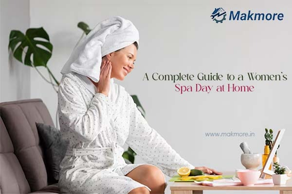 A Complete Guide to a Women’s Spa Day at Home