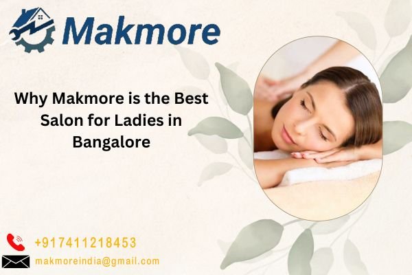Why Makmore is the Best Salon for Ladies in Bangalore