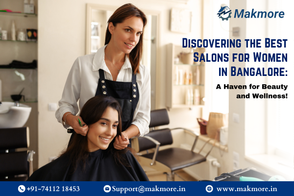 Discovering the Best Salons for Women in Bangalore: A Haven for Beauty and Wellness