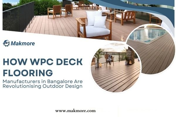 How WPC Deck Flooring Manufacturers in Bangalore Are Revolutionising Outdoor Design