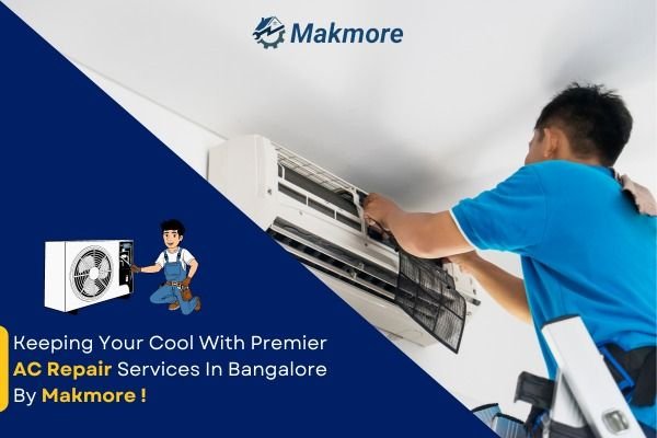 Keeping Your Cool With Premier AC Repair Services In Bangalore By Makmore
