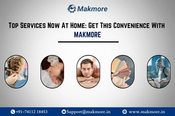 Top Services Now At Home: Get This Convenience With Makmore